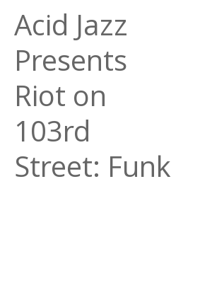 Afficher "Acid Jazz Presents Riot on 103rd Street: Funk"