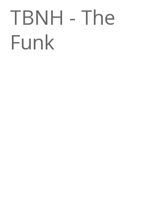 Afficher "TBNH - The Funk"