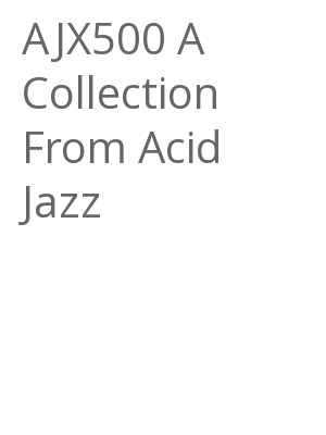 Afficher "AJX500 A Collection From Acid Jazz"