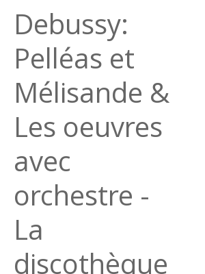 Afficher "Debussy: Pelléas et Mélisande & Les oeuvres avec orchestre - La discothèque idéale de Diapason, Vol. 20"
