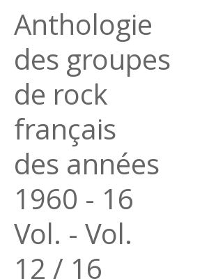 Afficher "Anthologie des groupes de rock français des années 1960 - 16 Vol. - Vol. 12 / 16"