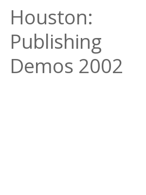 Afficher "Houston: Publishing Demos 2002"