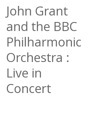 Afficher "John Grant and the BBC Philharmonic Orchestra : Live in Concert"