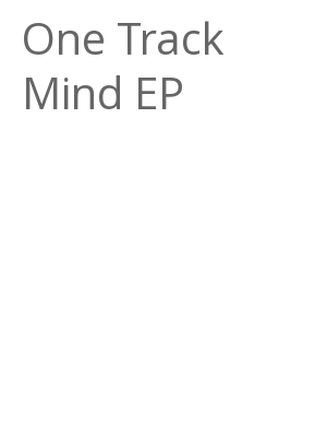 Afficher "One Track Mind EP"