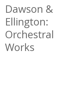 Afficher "Dawson & Ellington: Orchestral Works"