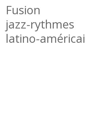Afficher "Fusion jazz-rythmes latino-américains"