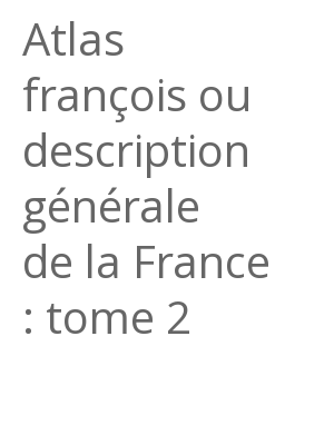 Afficher "Atlas françois ou description générale de la France : tome 2"