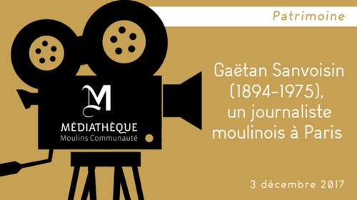 Afficher "Gaëtan Sanvoisin (1894-1975), un journaliste moulinois à Paris"