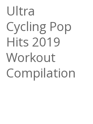 Afficher "Ultra Cycling Pop Hits 2019 Workout Compilation"