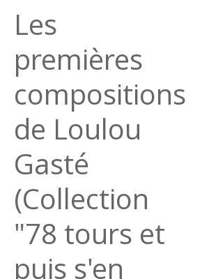 Afficher "Les premières compositions de Loulou Gasté (Collection "78 tours et puis s'en vont")"