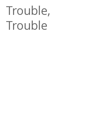 Afficher "Trouble, Trouble"