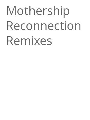 Afficher "Mothership Reconnection Remixes"