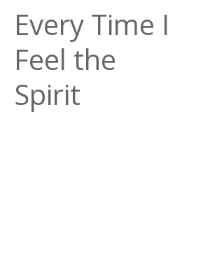 Afficher "Every Time I Feel the Spirit"