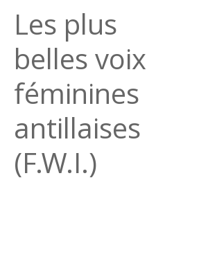 Afficher "Les plus belles voix féminines antillaises (F.W.I.)"