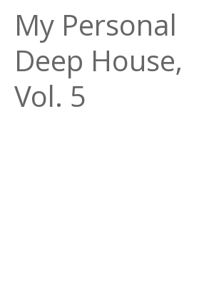 Afficher "My Personal Deep House, Vol. 5"