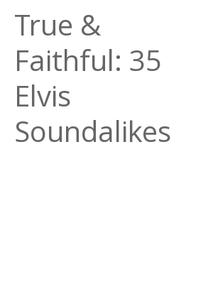 Afficher "True & Faithful: 35 Elvis Soundalikes"