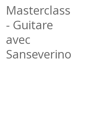 Afficher "Masterclass - Guitare avec Sanseverino"