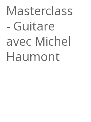 Afficher "Masterclass - Guitare avec Michel Haumont"