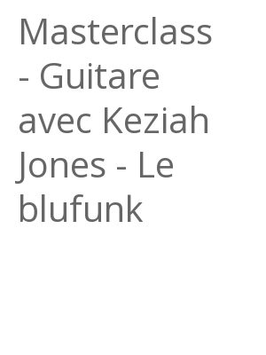 Afficher "Masterclass - Guitare avec Keziah Jones - Le blufunk"