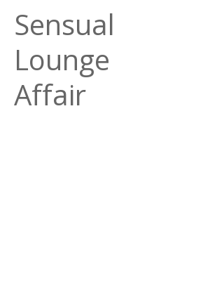 Afficher "Sensual Lounge Affair"
