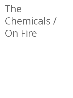 Afficher "The Chemicals / On Fire"