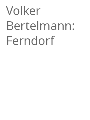 Afficher "Volker Bertelmann: Ferndorf"