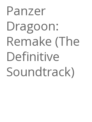 Afficher "Panzer Dragoon: Remake (The Definitive Soundtrack)"