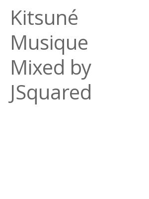 Afficher "Kitsuné Musique Mixed by JSquared"