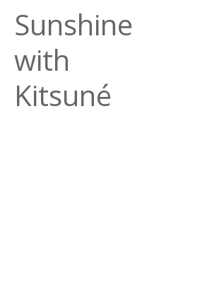 Afficher "Sunshine with Kitsuné"