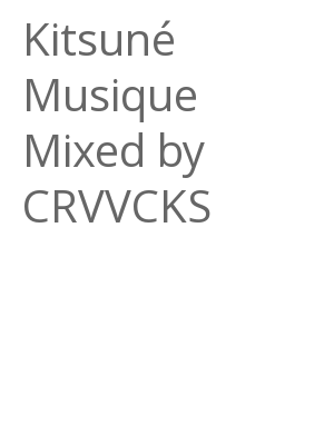 Afficher "Kitsuné Musique Mixed by CRVVCKS"