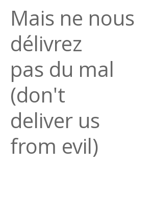 Afficher "Mais ne nous délivrez pas du mal (don't deliver us from evil)"