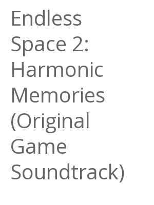 Afficher "Endless Space 2: Harmonic Memories (Original Game Soundtrack)"