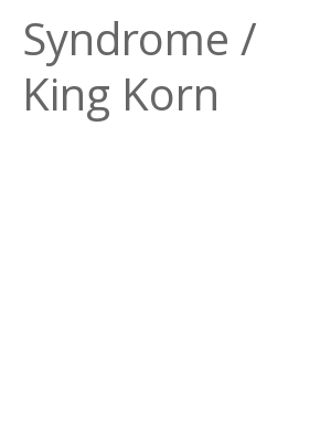 Afficher "Syndrome / King Korn"