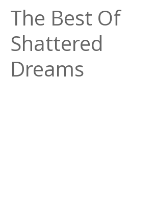 Afficher "The Best Of Shattered Dreams"
