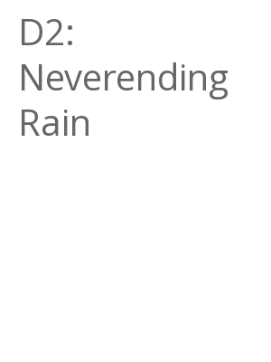 Afficher "D2: Neverending Rain"