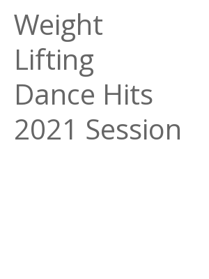 Afficher "Weight Lifting Dance Hits 2021 Session"