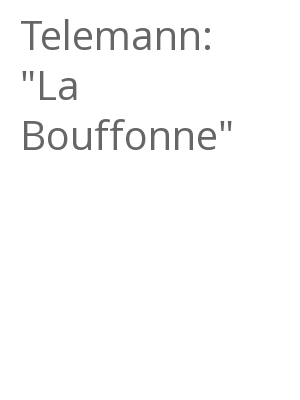 Afficher "Telemann: "La Bouffonne""