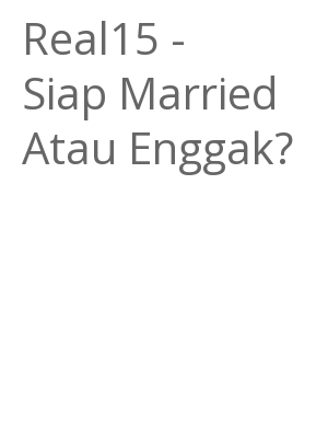 Afficher "Real15 - Siap Married Atau Enggak?"