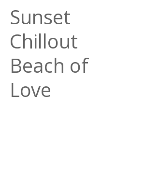 Afficher "Sunset Chillout Beach of Love"