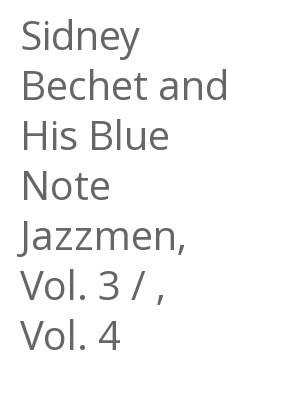 Afficher "Sidney Bechet and His Blue Note Jazzmen, Vol. 3 / , Vol. 4"