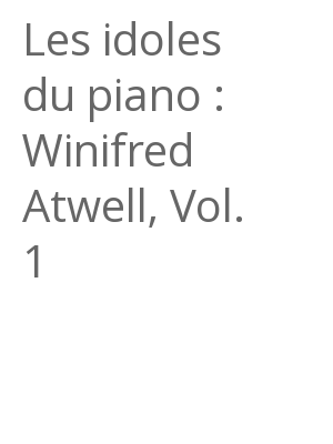 Afficher "Les idoles du piano : Winifred Atwell, Vol. 1"