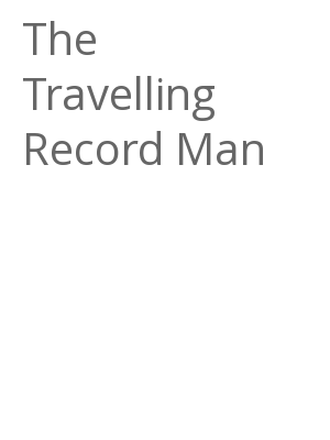 Afficher "The Travelling Record Man"