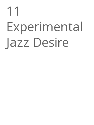 Afficher "11 Experimental Jazz Desire"