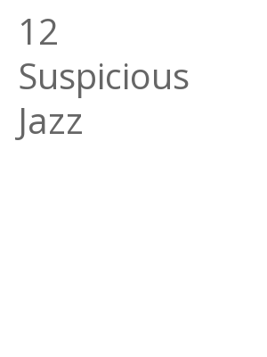 Afficher "12 Suspicious Jazz"