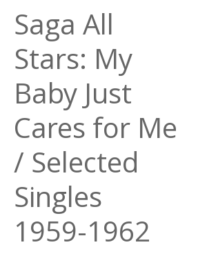 Afficher "Saga All Stars: My Baby Just Cares for Me / Selected Singles 1959-1962"