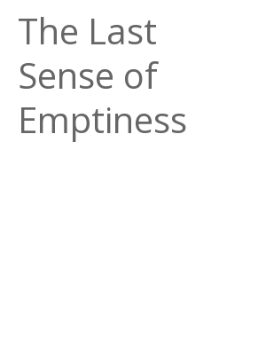 Afficher "The Last Sense of Emptiness"