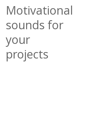 Afficher "Motivational sounds for your projects"