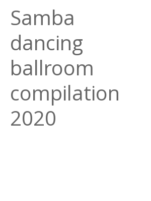 Afficher "Samba dancing ballroom compilation 2020"