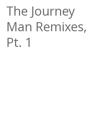 Afficher "The Journey Man Remixes, Pt. 1"