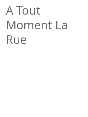 Afficher "A Tout Moment La Rue"